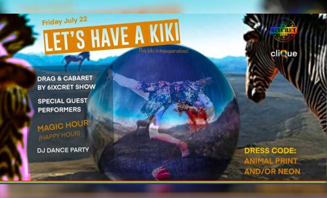 LET’S HAVE A KIKI! Friday July 12th 2022 Starting 7pm-12pm at 6ixcret Show