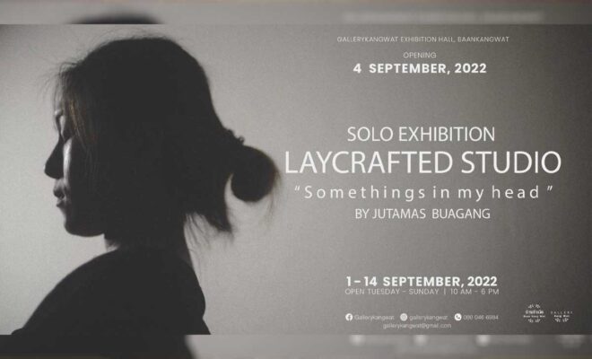 LAYCRAFTED STUDIO Solo Exhibition 2022: Somethings in my head ศิลปิน จุฑามาศ บัวแดง วันที่: 1 - 14 กันยายน 2565 เวลา: 10:00 - 18:00 น. ณ บ้านข้างวัด