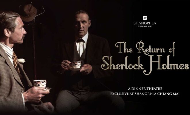 THE RETURN OF SHERLOCK HOLMES - A Dinner Theatre ― Exclusive On 2022 September 30 - October 2 at Shangri-La Chiang Mai