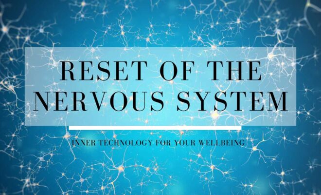 RESET OF THE NERVOUS SYSTEM - Inner technology for deep relaxation